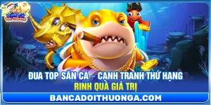 Đua Top Săn Cá – Cạnh Tranh Thứ Hạng Rinh Quà Giá Trị
