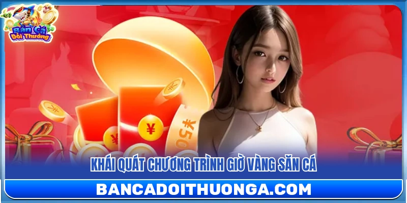 Tổng quan sự kiện giờ vàng săn cá tại bắn cá đổi thưởng 