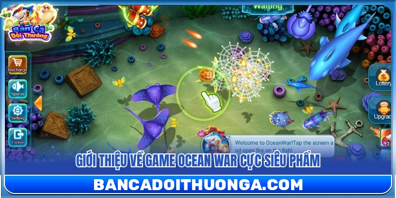 Khám phá siêu phẩm game Ocean War độc đáo 